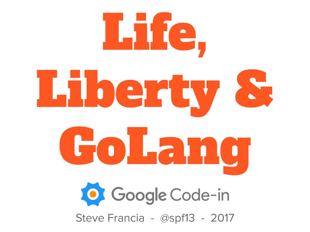 Life, Liberty, and Golang